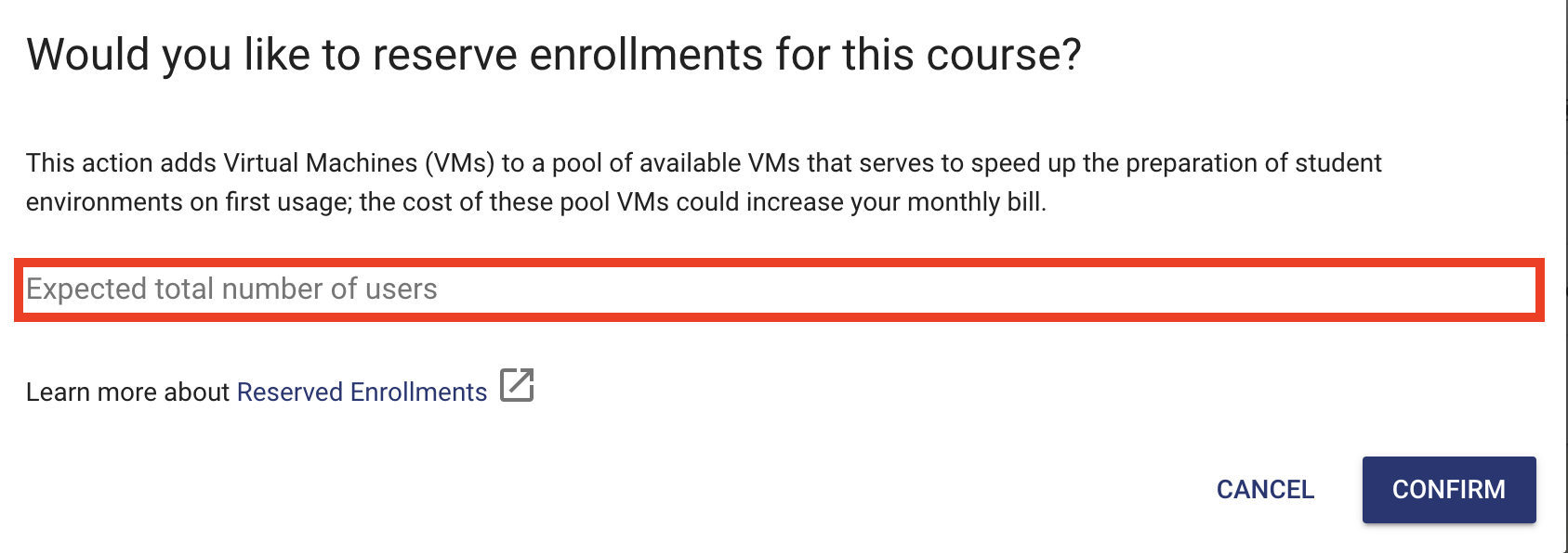 In the window with "Would you like to reserve enrollments for this course?", the "expected number of users" dialog box is located in the middle of the page above “Learn more about Reserved Enrollments.” A cancel and confirm button are located in the bottom right.